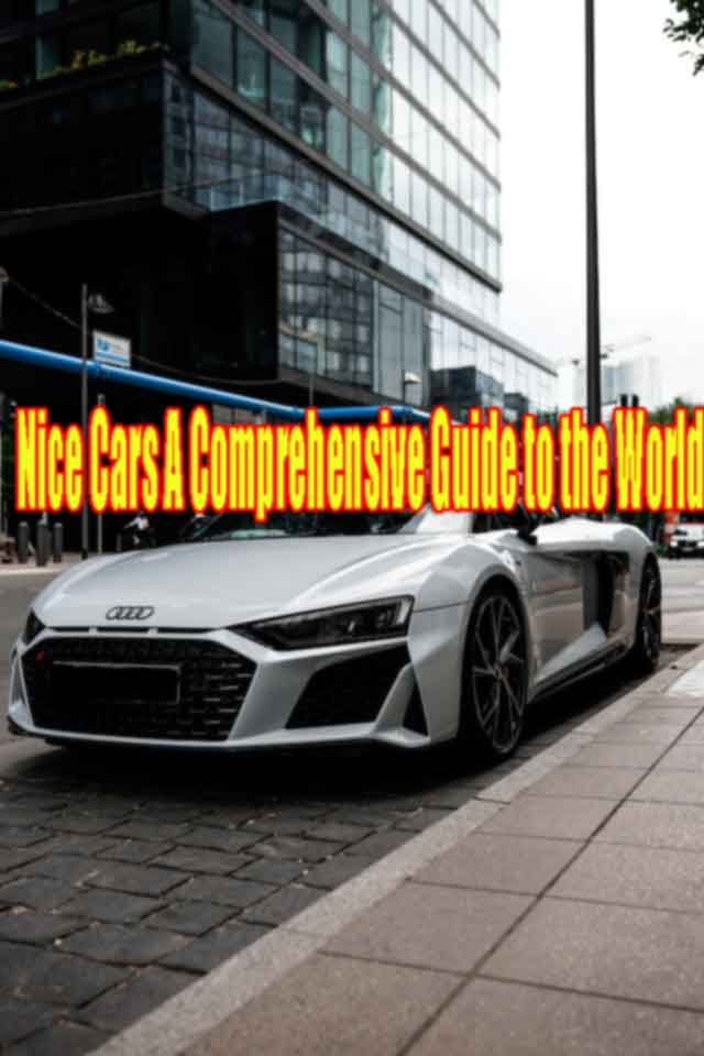 Nice Cars A Comprehensive Guide to the World